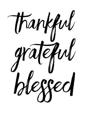 thankful- grateful- blessed